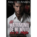 El Matrimonio Forzado de mi Novio con la Mafia: Romance con un Billonario de la Mafia