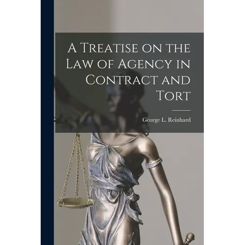 A Treatise on the Law of Agency in Contract and Tort
