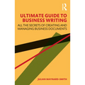 Ultimate Guide to Business Writing: All the Secrets of Creating and Managing Business Documents