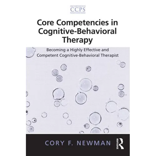 Core Competencies in Cognitive-Behavioral Therapy: Becoming a Highly Effective and Competent Cognitive-Behavioral Therapist