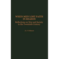 When Men Lost Faith in Reason: Reflections on War and Society in the Twentieth Century