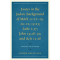 Essays in the Judaic Background of Mark 11:12-14, 20-21; 15:23; Luke 1:37; John 19:28-30; And Acts 11:28