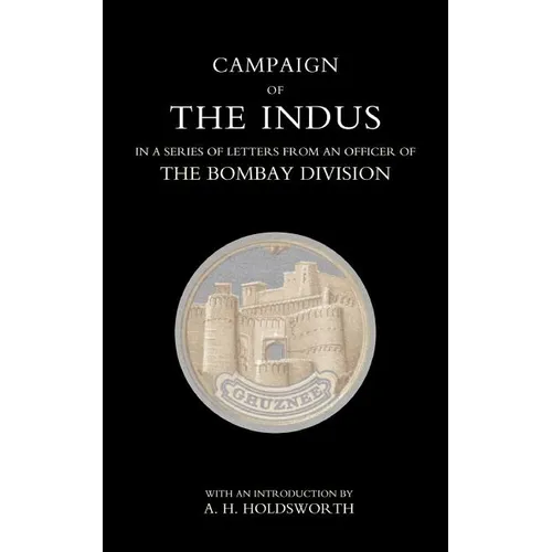 Campaign of the Indus in a Series of Letters from an Officer of the Bombay Division