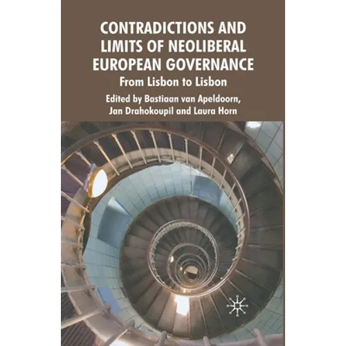Contradictions and Limits of Neoliberal European Governance: From Lisbon to Lisbon