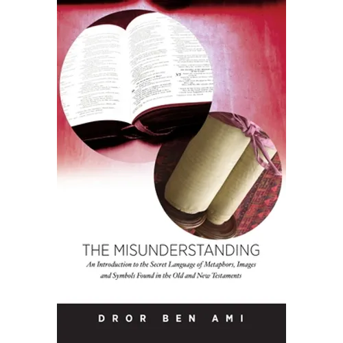 The Misunderstanding: An Introduction to Metaphors, Images and Symbols in the Old and New Testaments