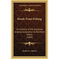 Brook Trout Fishing: An Account of the Oquossoc Angling Association to Northern Maine (1869)