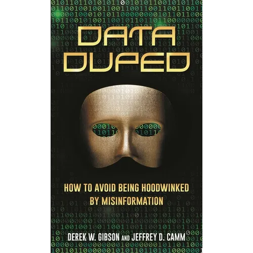 Data Duped: How to Avoid Being Hoodwinked by Misinformation