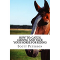 How to: Catch, Groom, and Tack Your Horse for Riding