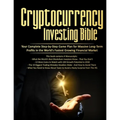 Cryptocurrency Investing Bible: Your Complete Step-by-Step Game Plan for Massive Long-Term Profits in the World's Fastest Growing Market