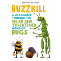 Buzzkill: A Wild Wander Through the Weird and Threatened World of Bugs