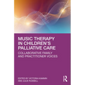 Music Therapy in Children's Palliative Care: Collaborative Family and Practitioner Voices