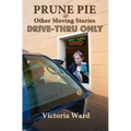 Prune Pie and Other Moving Stories: Drive-Thru Only