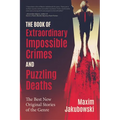 The Book of Extraordinary Impossible Crimes and Puzzling Deaths: The Best New Original Stories of the Genre (Mystery & Detective Anthology)