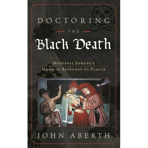 Doctoring the Black Death: Medieval Europe's Medical Response to Plague