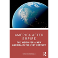 America After Empire: The Vision for a New America in the 21st Century