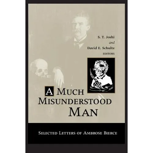 Much Misunderstood Man: Selected Letters of Ambrose Bierce