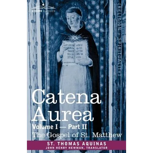 Catena Aurea: Commentary on the Four Gospels, Collected Out of the Works of the Fathers, Volume I Part 2 Gospel of St. Matthew