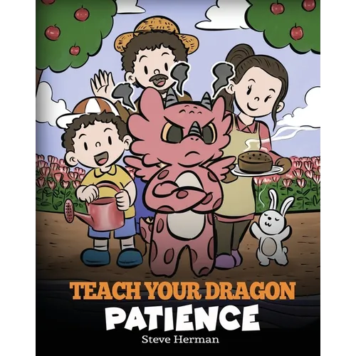 Teach Your Dragon Patience: A Story About Patience and the Power of Waiting