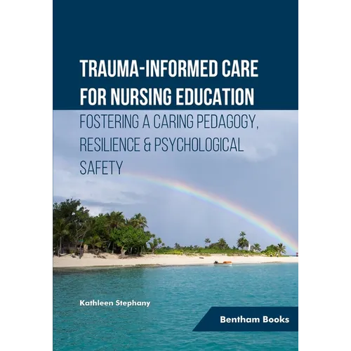 Trauma-informed Care for Nursing Education: Fostering a Caring Pedagogy, Resilience & Psychological Safety