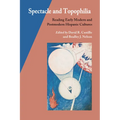 Spectacle and Topophilia: Reading Early Modern and Postmodern Hispanic Cultures