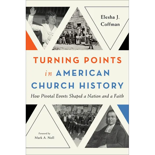 Turning Points in American Church History: How Pivotal Events Shaped a Nation and a Faith