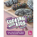 Cooking with Kids Recipes: Your Kid-Friendly Book of Kid-Friendly Dishes!