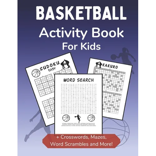 Basketball Activity Book for Kids: Dot-to-Dot, Word Scramble, Mazes, Word Search, Sudoku and Crossword Activity Book for Kids 2nd Grade and Over