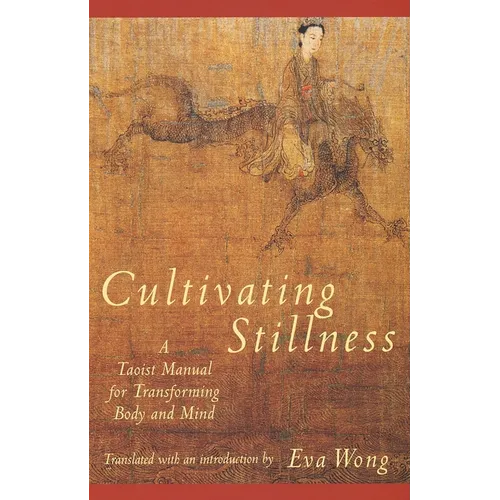 Cultivating Stillness: A Taoist Manual for Transforming Body and Mind