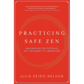 Practicing Safe Zen: Navigating the Pitfalls on the Road to Liberation