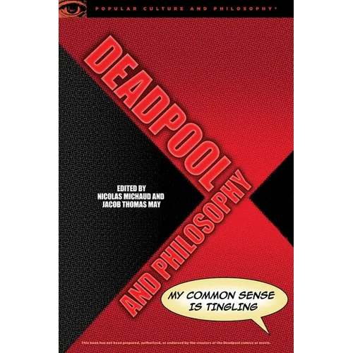Deadpool and Philosophy: My Common Sense Is Tingling