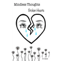 Mindless thoughts, Broken hearts