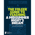 The Folger Guide to Teaching a Midsummer Night's Dream