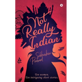 Not Really Indian: Ten women. Ten intriguing short stories.