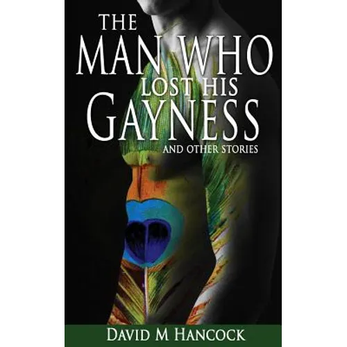 The Man Who Lost His Gayness: and other stories