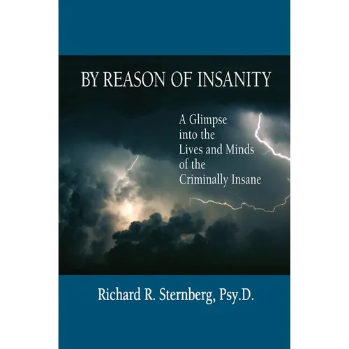 By Reason of Insanity: A Glimpse into the Lives and Minds of the Criminally Insane