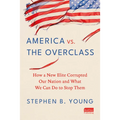 America vs. the Overclass: How a New Elite Corrupted Our Nation and What We Can Do to Stop Them