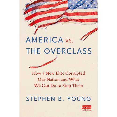 America vs. the Overclass: How a New Elite Corrupted Our Nation and What We Can Do to Stop Them