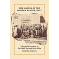 The Making of the Modern Muslim State: Islam and Governance in the Middle East and North Africa