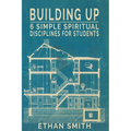 Building Up: Six Spiritual Disciplines for Students