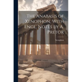The Anabasis of Xenophon, With Engl. Notes by A. Pretor