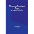A Mechanico-Physiological Theory of Organic Evolution