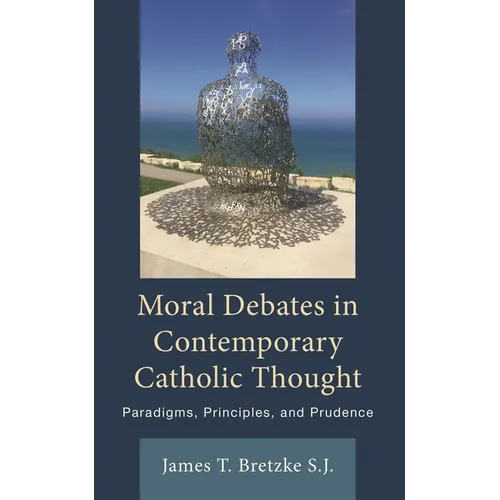 Moral Debates in Contemporary Catholic Thought: Paradigms, Principles, and Prudence