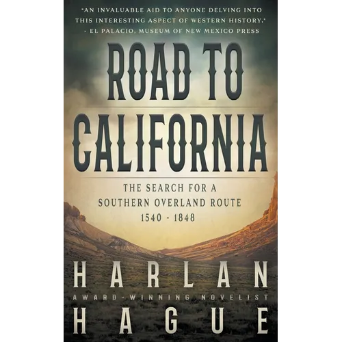 Road to California: The Search for a Southern Overland Route, 1540 - 1848
