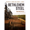 Bethlehem Steel: Rusting Relic