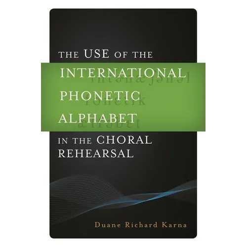 Use of the International Phonetic Alphabet in the Choral Rehearsal