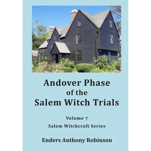 Andover Phase of Salem Witch Trials: Volume 7 of Salem Witchcraft Series