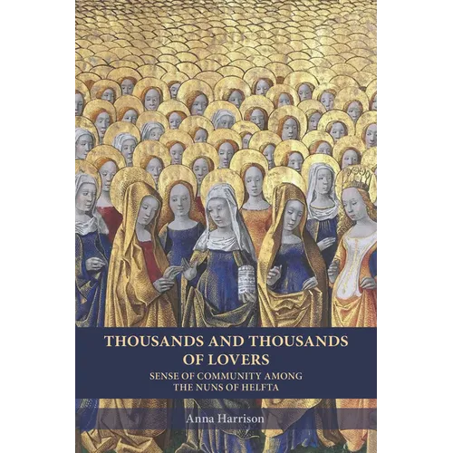 Thousands and Thousands of Lovers: Sense of Community Among the Nuns of Helfta Volume 289