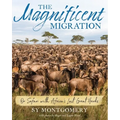 The Magnificent Migration: On Safari with Africa's Last Great Herds