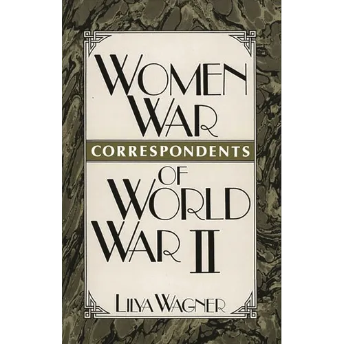 Women War Correspondents of World War II - Hardcover