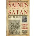 Saints Who Battled Satan: Seventeen Holy Warriors Who Can Teach You How to Fight the Good Fight and Vanquish Your Ancient Enemy